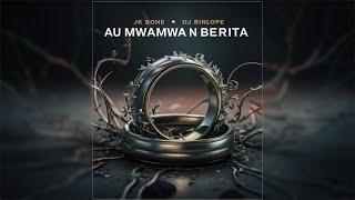 Au Mwamwa N Berita by JK Bone & DJ Binlope