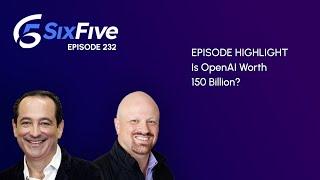 Is OpenAI Worth 150 Billion? - Episode 232 - Six Five Podcast