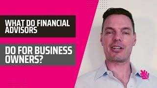 What Do Financial Advisors Do for Business Owners?