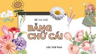 Hoa Gì Đây | Dạy Bé Học Bảng Chữ Cái Tiếng Việt | Tủ Sách Của Tôm