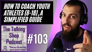 How to Coach Youth Athletes (8-18 y/o), A Simplified Guide | The Talking Shop Podcast