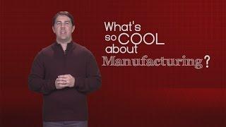 Vote for Videos - What's so cool about manufacturing?