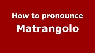 How to pronounce Matrangolo (Spanish/Argentina) - PronounceNames.com