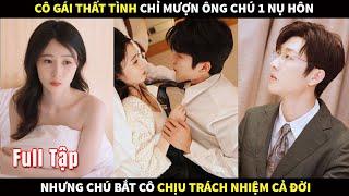 Cô gái thất tình chỉ mượn ông Chú 1 nụ hôn, nhưng Chú bắt cô chịu trách nhiệm cả đời #Phimhay