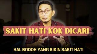 SAKIT HATI KOK DICARI SENDIRI, ANEH  !