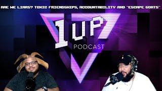 Are we liars? Toxic friendships, accountability and  "escape goats" - The 1UP Podcast Ep. 20 (Pt. 4)