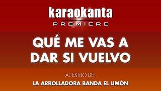 Karaokanta - La Arrolladora Banda El Limón - Qué me vas a dar si vuelvo