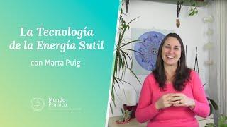  La Tecnología de la Energía Sutil con Marta Puig · MUNDO PRÁNICO 