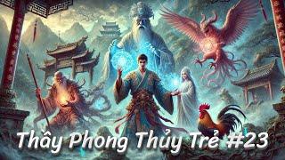 Thầy Phong Thủy Trẻ | Phần 23 : Những Câu Chuyện Âm Dương Ly Kỳ