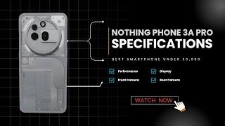 Nothing Phone 3a Pro Specifications  | Best Smartphone Under 30,000 