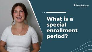 What is a special enrollment period?