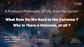 YT186 Quranic Philosophy of Life in the Universe and Afterlife: What role do we play in both?