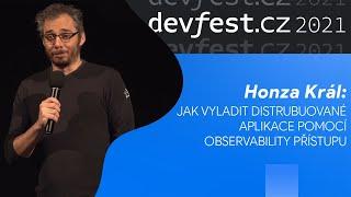 [DevFest.cz] HONZA KRÁL: JAK VYLADIT DISTRIBUOVANÉ APLIKACE POMOCÍ OBSERVABILITY PŘÍSTUPU