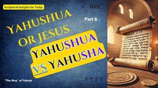 Yahushua vs Yahusha - What’s the Truth (Part 6)