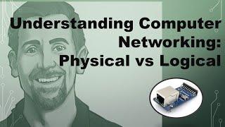 Understanding Computer Networking: Physical Vs Logical Addressing Part 1