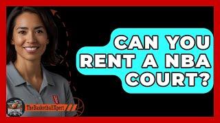 Can You Rent A NBA Court? - The Basketball Xpert