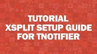 Tutorial - TNotifier: Xsplit Setup Guide