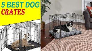 Top 5 Best Dog Crates 2020