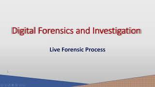 Live Forensic Process - Digital Forensics and Investigation