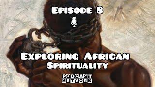 Episode 8| Exploring African Spirituality, Religion of White Supremacy, UCT Confessions Ziyakhala