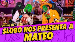 Episodio 293 - Slobo nos presenta  a Mateo