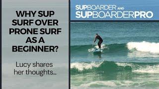 Why SUP surf over prone surf as a beginner? / Lucy shares her thoughts