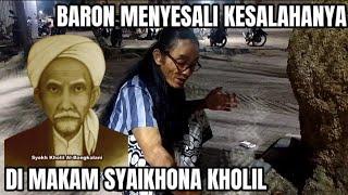 TAK DISANGKA INI YANG DI LAKUKAN MBAH BARON SAAT DI MAKAM SYAIKHONA KHOLIL,BANGKALAN MADURA