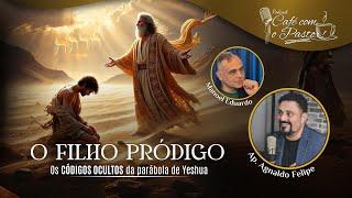 #EP98 - CAFÉ COM PASTOR -  O FILHO PRÓDIGO - OS CÓDIGOS OCULTOS DA PARÁBOLA DE YESHUA