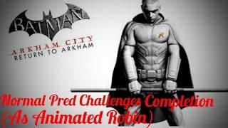 Batman: Return To Arkham - Arkham City - Normal Pred Challenges (As Animated Robin)