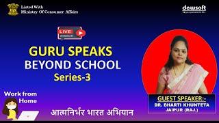 GURU SPEAKS BEYOND SCHOOL,  Series-3 || Dr. Bharti Khunteta Ji ||