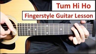 "Tum Hi Ho" - Arijit Singh  | Fingerstyle Guitar Lesson (Tutorial) How to play Fingerstyle