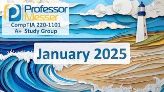 Professor Messer's 220-1101 A+ Study Group - January 2025