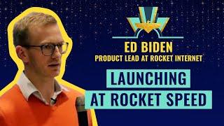 "Launching at Rocket speed" by Ed Biden, Product Lead at Rocket Internet