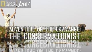 Adventure on the Okavango: The Conservationist | Nat Geo Live