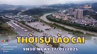 Thời sự Lào Cai 9h30 (27/01/2025) | THLC