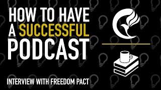 How to Have a Successful Podcast with Freedom Pact Podcast | Interview #005