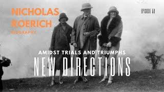 New Directions  Amidst Trials and Triumphs - Nicholas Roerich Biography (1928), Episode 59