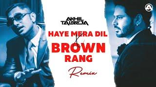 Haye Mera Dil x Brown Rang - DJ Akhil Talreja Remix | Yo Yo Honey Singh, Alfaaz | Full Punjabi Remix