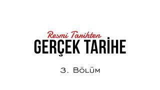 Resmi Tarihten Gerçek Tarihe - 3. Bölüm / @SaidAlpsoy