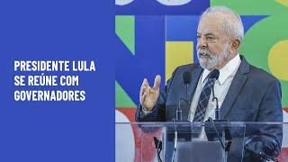 Presidente Lula se reúne com governadores