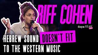 Riff Cohen: Hebrew Sound Doesn't Fit To The Western Music | dopeYEAH talk