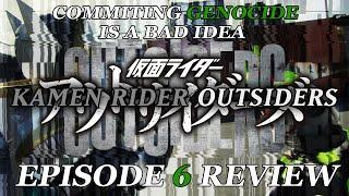 COMMITING GENOCIDE IS A BAD IDEA - Kamen Rider Outsiders EPISODE 6 Review