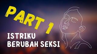 #CERBUNG ISTRIKU BERUBAH SEKSI, part 1