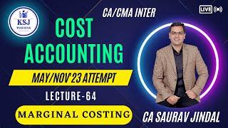 L-64 Cost Accounting Live | CA/CMA Inter | CA Saurav Jindal | KSJ Teaching | Marginal Costing-01