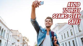 Top 15 Tourist Scams & How to Outsmart Them! Essential Safety Tips for Every Traveler