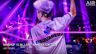 Mashup 15 in 1 - Nhạc Remix TikTok Triệu View Hay Nhất Hiện Nay  Top 15 Nhạc TikTok Hay Nhất 2024