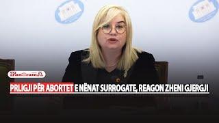 Pr/ligji për abortet e nënat surrogate,reagon Zheni Gjergji/Deputetja e PD:pr/ligji që shkatërron...