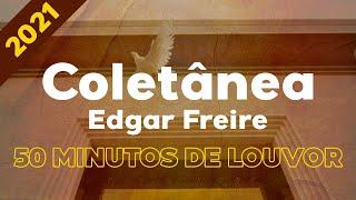 OS MELHORES LOUVORES AO ESPÍRITO SANTO Edgar Freire (COLETÂNEA)