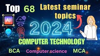 Latest seminar Topics 2024 || Computer science || BCA || MCA || seminar presentation#seminar topics