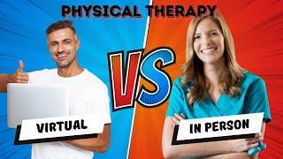 In-Person vs. Virtual Physical Therapy: The Future of Care